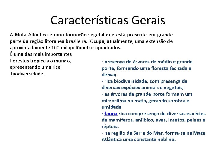 Características Gerais A Mata Atlântica é uma formação vegetal que está presente em grande