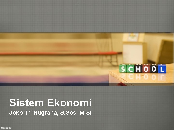 Sistem Ekonomi Joko Tri Nugraha, S. Sos, M. Si 