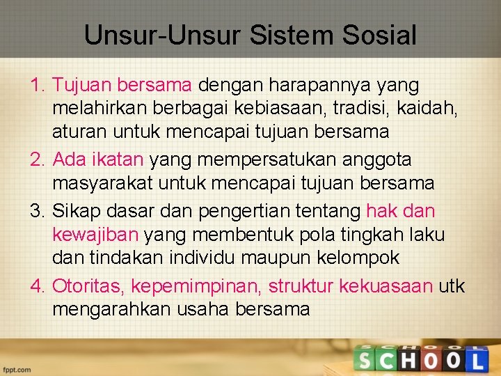 Unsur-Unsur Sistem Sosial 1. Tujuan bersama dengan harapannya yang melahirkan berbagai kebiasaan, tradisi, kaidah,