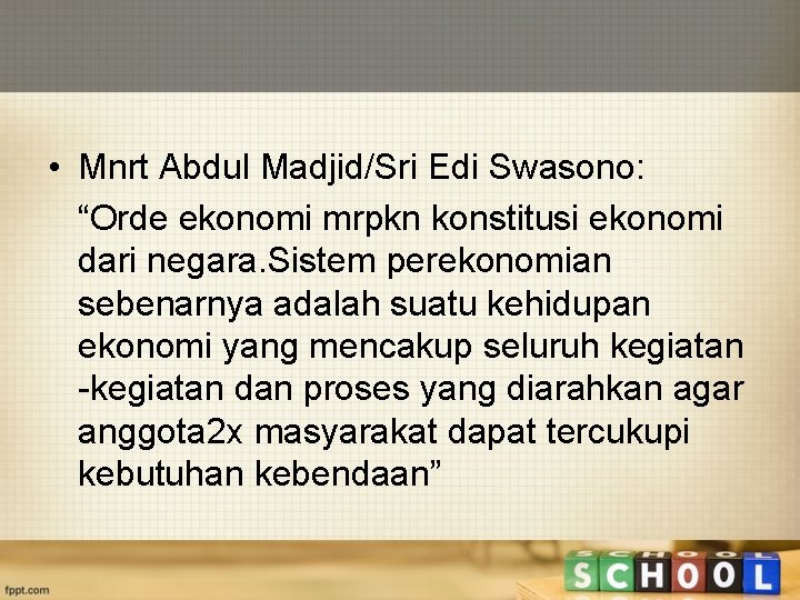  • Mnrt Abdul Madjid/Sri Edi Swasono: “Orde ekonomi mrpkn konstitusi ekonomi dari negara.