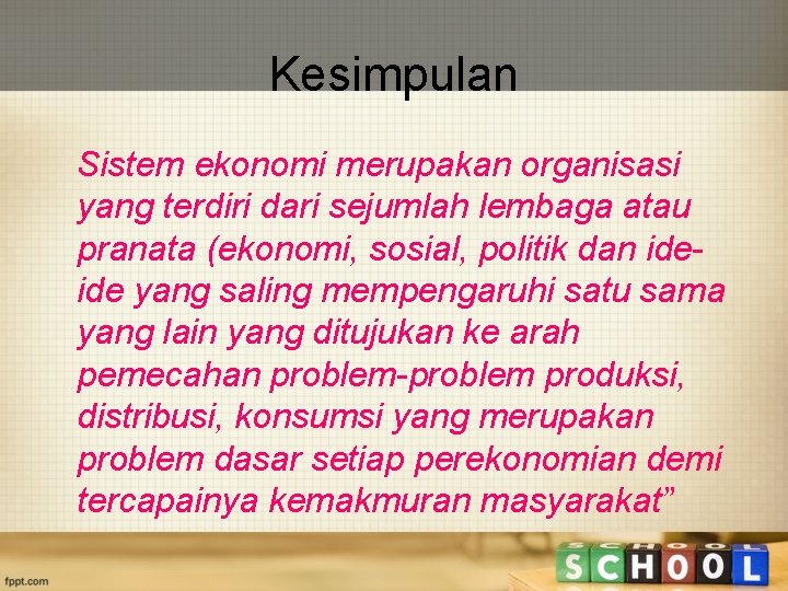 Kesimpulan Sistem ekonomi merupakan organisasi yang terdiri dari sejumlah lembaga atau pranata (ekonomi, sosial,