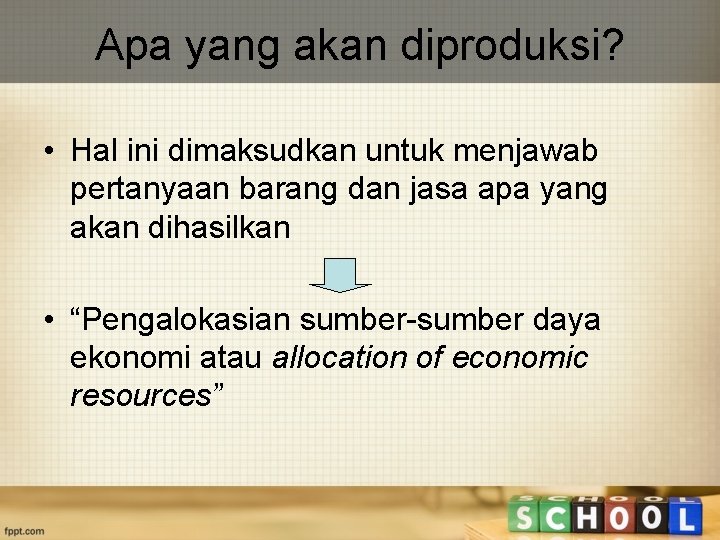 Apa yang akan diproduksi? • Hal ini dimaksudkan untuk menjawab pertanyaan barang dan jasa