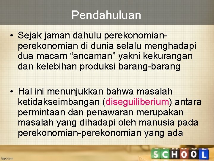 Pendahuluan • Sejak jaman dahulu perekonomian di dunia selalu menghadapi dua macam “ancaman” yakni