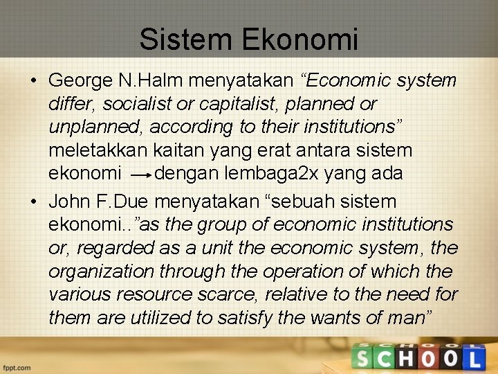 Sistem Ekonomi • George N. Halm menyatakan “Economic system differ, socialist or capitalist, planned