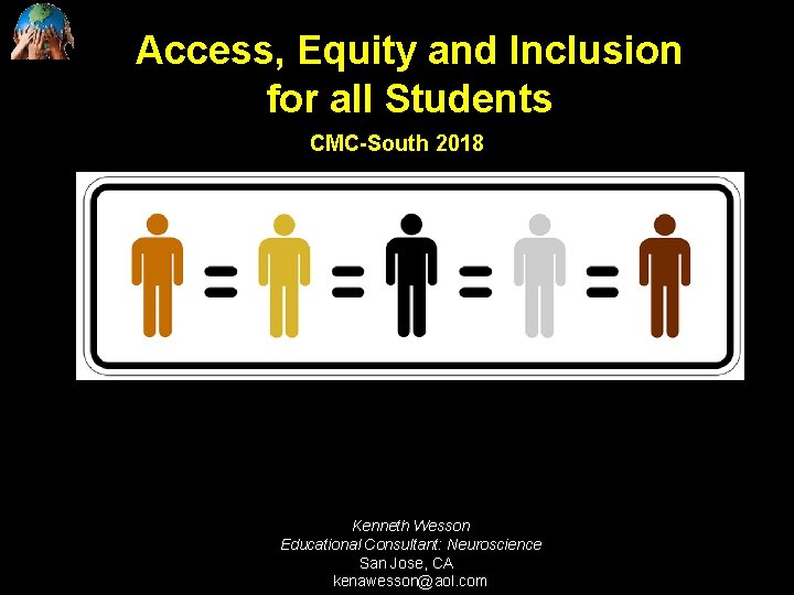 Access, Equity and Inclusion for all Students CMC-South 2018 Kenneth Wesson Educational Consultant: Neuroscience