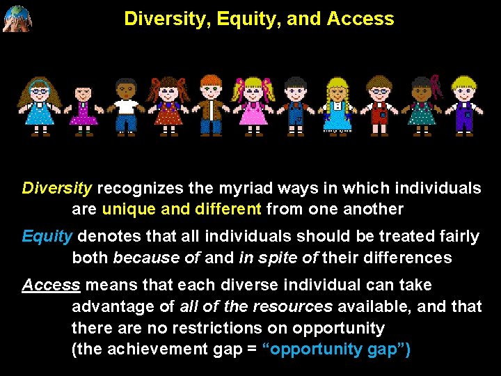 Diversity, Equity, and Access Diversity recognizes the myriad ways in which individuals are unique