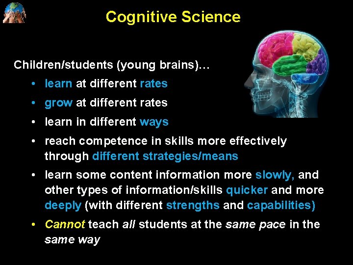 Cognitive Science Children/students (young brains)… • learn at different rates • grow at different