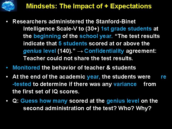Mindsets: The Impact of + Expectations • Researchers administered the Stanford-Binet Intelligence Scale-V to