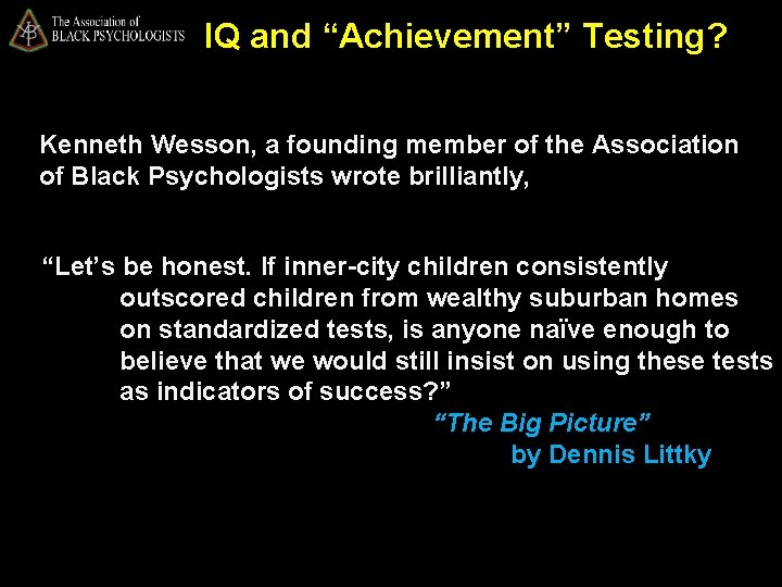 IQ and “Achievement” Testing? Kenneth Wesson, a founding member of the Association of Black