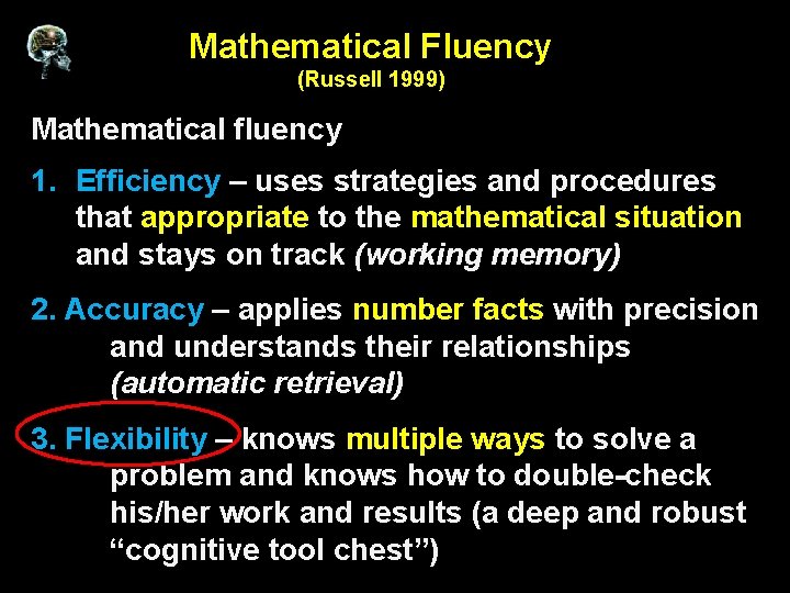 Mathematical Fluency (Russell 1999) Mathematical fluency 1. Efficiency – uses strategies and procedures that