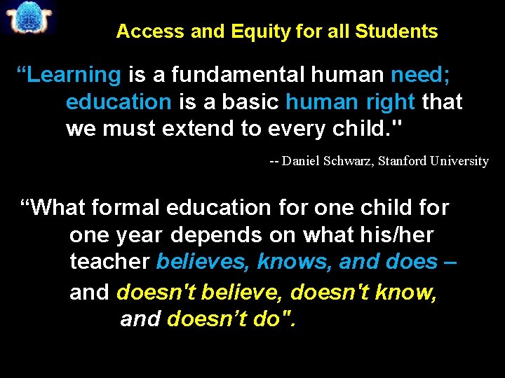Access and Equity for all Students “Learning is a fundamental human need; education is