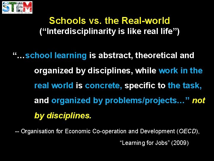 Schools vs. the Real-world (“Interdisciplinarity is like real life”) “…school learning is abstract, theoretical