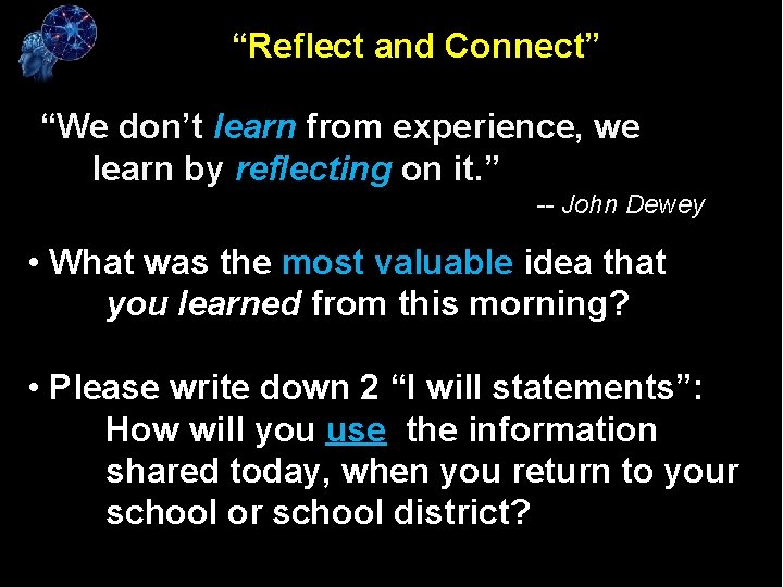“Reflect and Connect” “We don’t learn from experience, we learn by reflecting on it.
