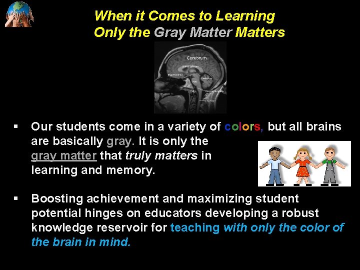 When it Comes to Learning Only the Gray Matters § Our students come in