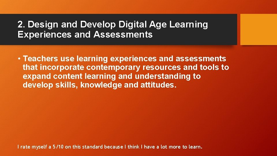 2. Design and Develop Digital Age Learning Experiences and Assessments • Teachers use learning