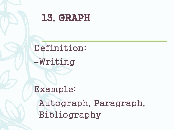 13. GRAPH –Definition: –Writing –Example: –Autograph, Paragraph, Bibliography 