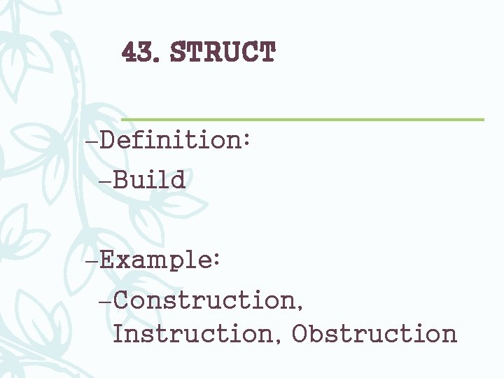 43. STRUCT –Definition: –Build –Example: –Construction, Instruction, Obstruction 