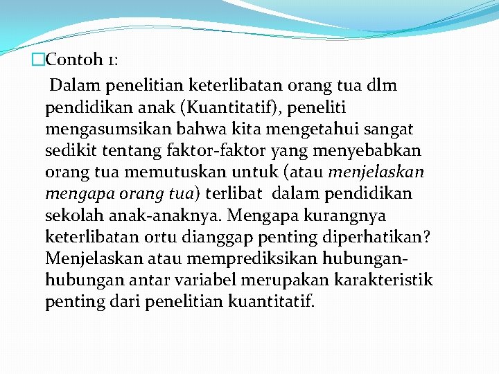 �Contoh 1: Dalam penelitian keterlibatan orang tua dlm pendidikan anak (Kuantitatif), peneliti mengasumsikan bahwa