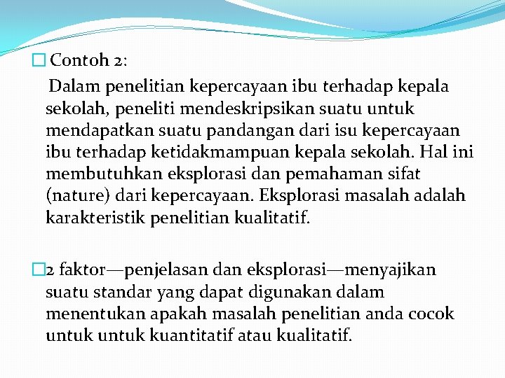 � Contoh 2: Dalam penelitian kepercayaan ibu terhadap kepala sekolah, peneliti mendeskripsikan suatu untuk