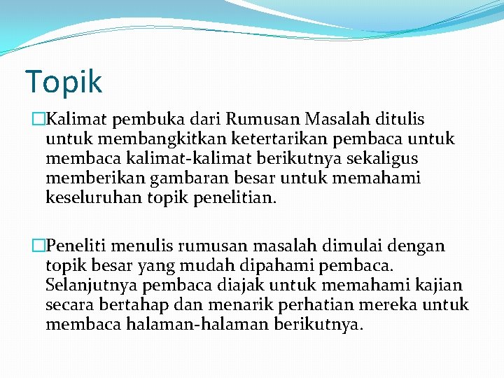 Topik �Kalimat pembuka dari Rumusan Masalah ditulis untuk membangkitkan ketertarikan pembaca untuk membaca kalimat-kalimat