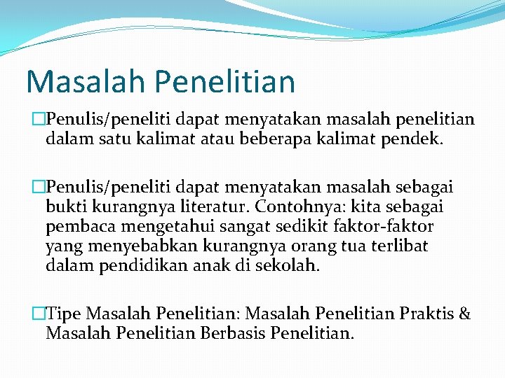 Masalah Penelitian �Penulis/peneliti dapat menyatakan masalah penelitian dalam satu kalimat atau beberapa kalimat pendek.