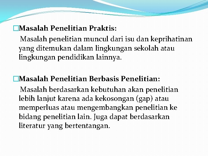 �Masalah Penelitian Praktis: Masalah penelitian muncul dari isu dan keprihatinan yang ditemukan dalam lingkungan