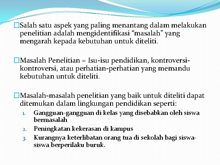 �Salah satu aspek yang paling menantang dalam melakukan penelitian adalah mengidentifikasi “masalah” yang mengarah