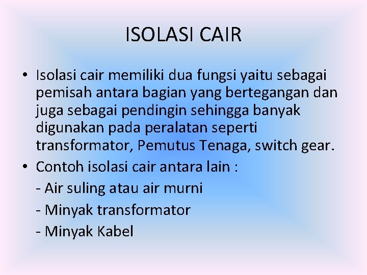 ISOLASI CAIR • Isolasi cair memiliki dua fungsi yaitu sebagai pemisah antara bagian yang