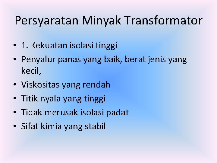 Persyaratan Minyak Transformator • 1. Kekuatan isolasi tinggi • Penyalur panas yang baik, berat