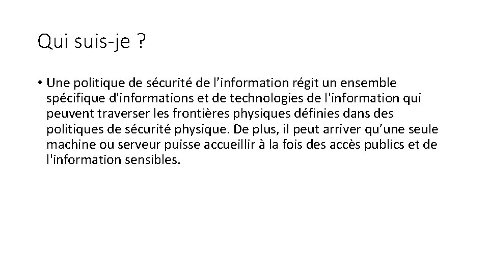 Qui suis-je ? • Une politique de sécurité de l’information régit un ensemble spécifique