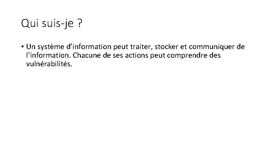 Qui suis-je ? • Un système d’information peut traiter, stocker et communiquer de l’information.