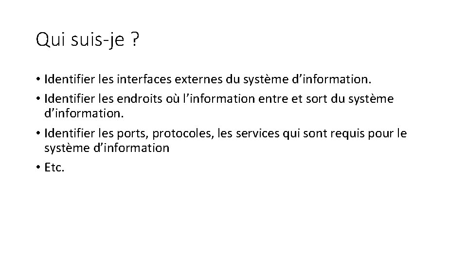 Qui suis-je ? • Identifier les interfaces externes du système d’information. • Identifier les