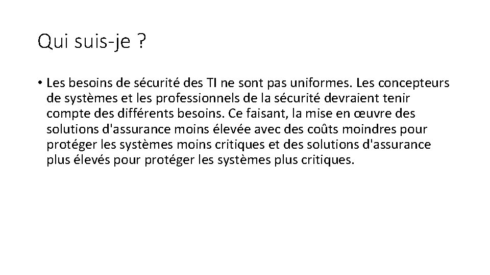 Qui suis-je ? • Les besoins de sécurité des TI ne sont pas uniformes.