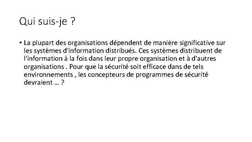 Qui suis-je ? • La plupart des organisations dépendent de manière significative sur les