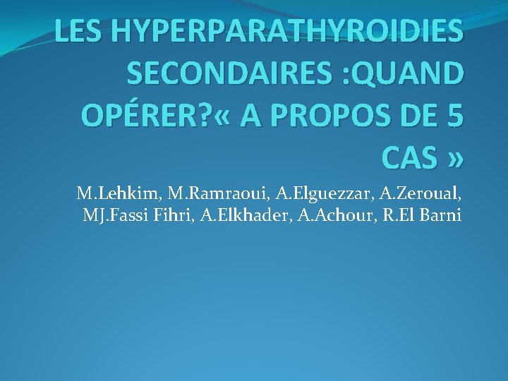 LES HYPERPARATHYROIDIES SECONDAIRES : QUAND OPÉRER? « A PROPOS DE 5 CAS » M.