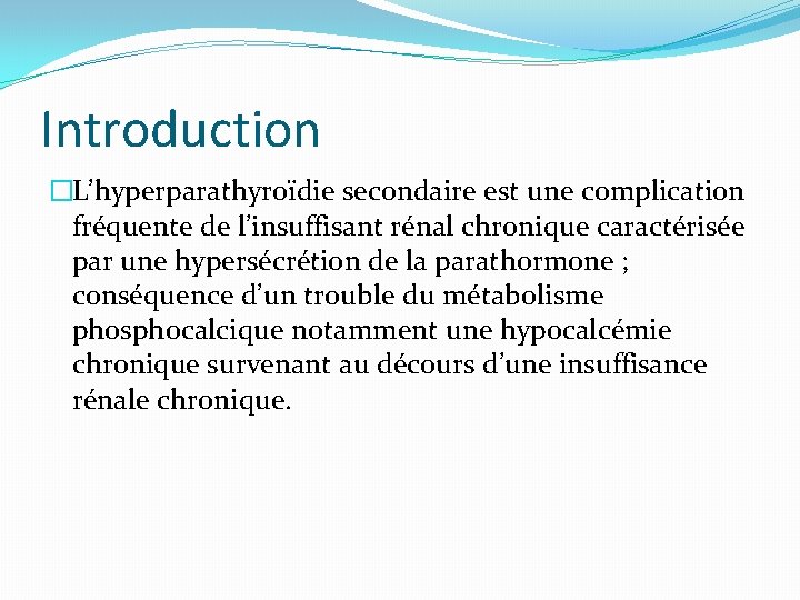 Introduction �L’hyperparathyroïdie secondaire est une complication fréquente de l’insuffisant rénal chronique caractérisée par une