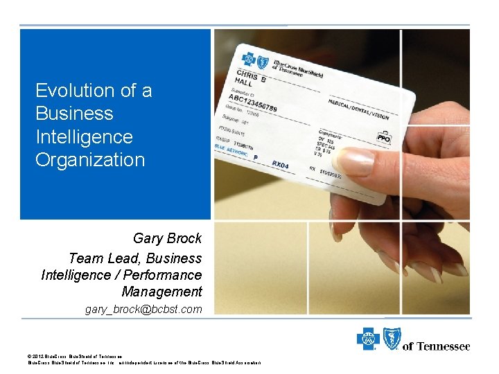 Evolution of a Business Intelligence Organization Gary Brock Team Lead, Business Intelligence / Performance
