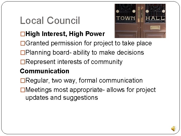 Local Council �High Interest, High Power �Granted permission for project to take place �Planning