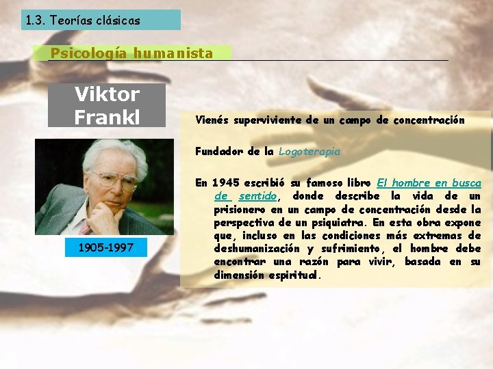 1. 3. Teorías clásicas Psicología humanista Viktor Frankl Vienés superviviente de un campo de