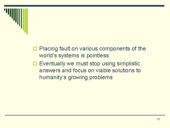 o Placing fault on various components of the world’s systems is pointless o Eventually o Placing fault on various components of the world’s systems is pointless o Eventually