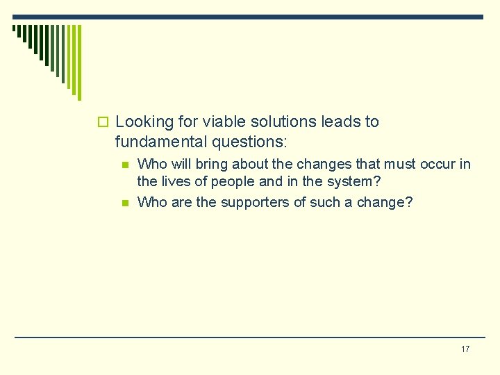 o Looking for viable solutions leads to fundamental questions: n n Who will bring o Looking for viable solutions leads to fundamental questions: n n Who will bring