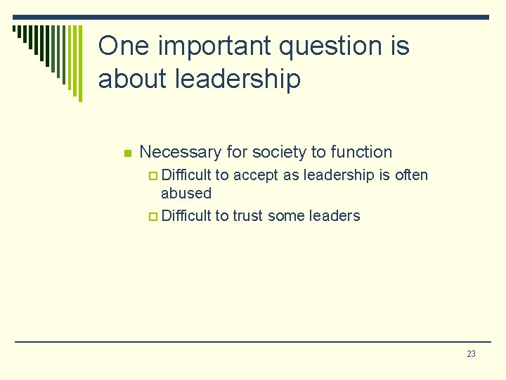 One important question is about leadership n Necessary for society to function p Difficult One important question is about leadership n Necessary for society to function p Difficult