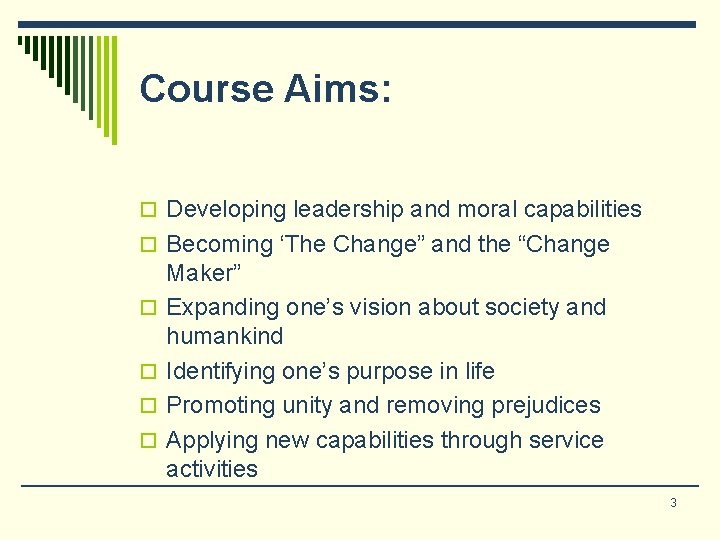 Course Aims: o Developing leadership and moral capabilities o Becoming ‘The Change” and the Course Aims: o Developing leadership and moral capabilities o Becoming ‘The Change” and the