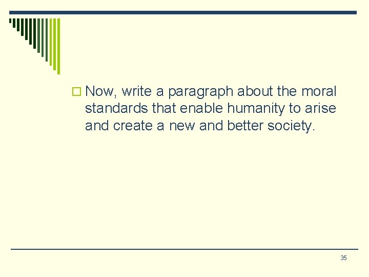 o Now, write a paragraph about the moral standards that enable humanity to arise o Now, write a paragraph about the moral standards that enable humanity to arise