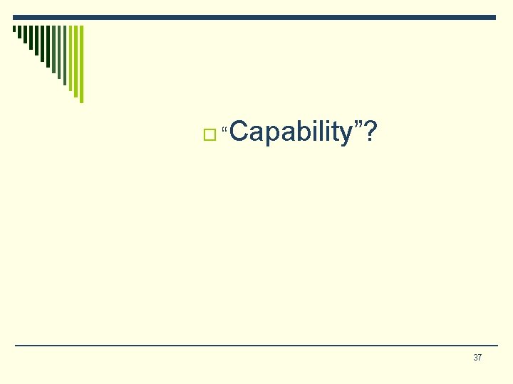 o“ Capability”? 37 o“ Capability”? 37
