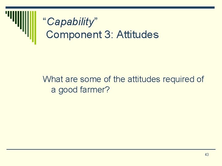 “Capability” Component 3: Attitudes What are some of the attitudes required of a good “Capability” Component 3: Attitudes What are some of the attitudes required of a good