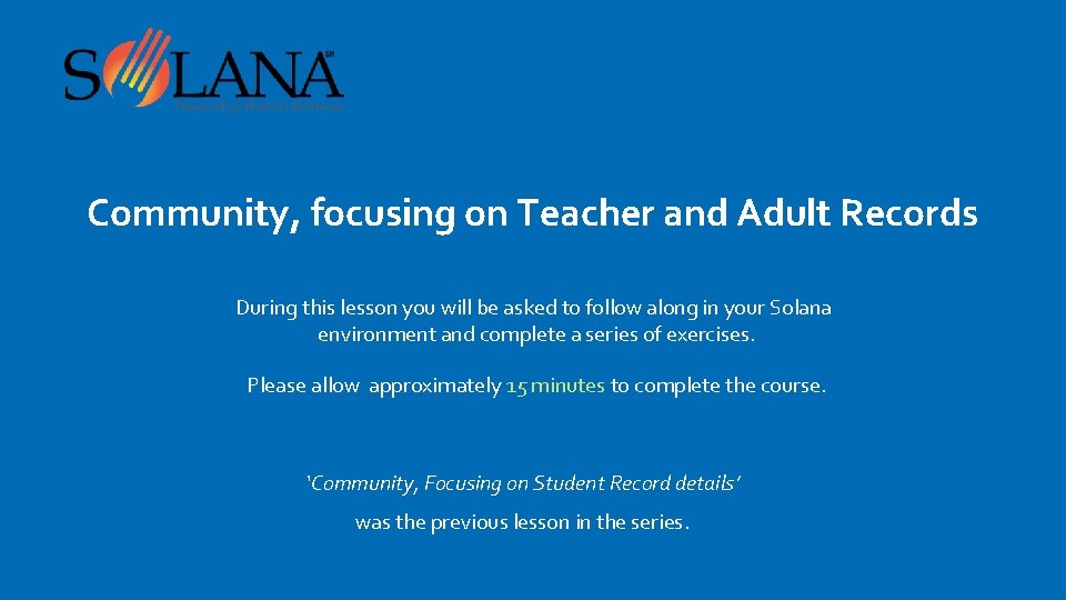 Community, focusing on Teacher and Adult Records During this lesson you will be asked