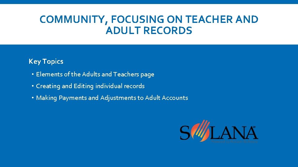 COMMUNITY, FOCUSING ON TEACHER AND ADULT RECORDS Key Topics • Elements of the Adults