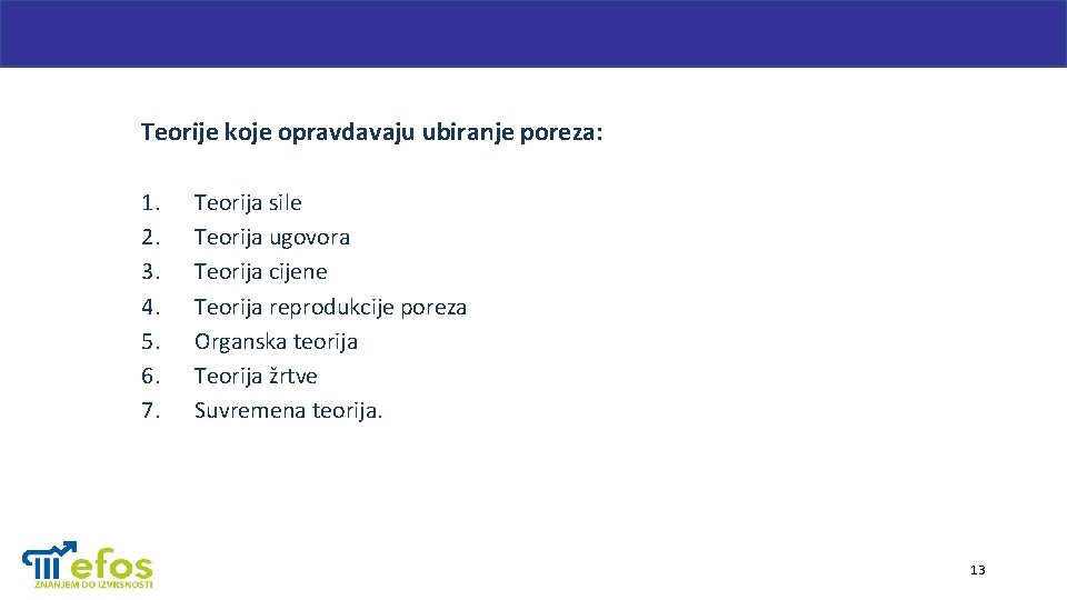 Teorije koje opravdavaju ubiranje poreza: 1. 2. 3. 4. 5. 6. 7. Teorija sile