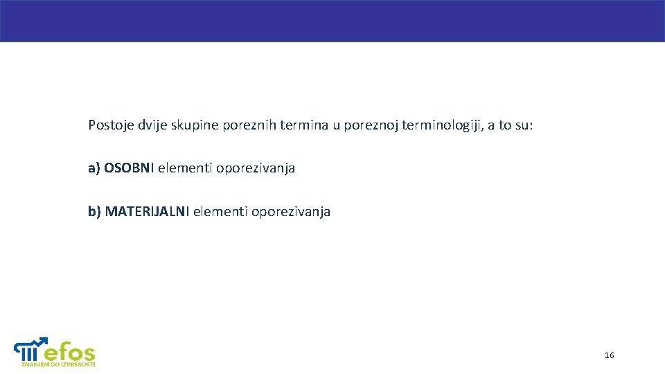 Postoje dvije skupine poreznih termina u poreznoj terminologiji, a to su: a) OSOBNI elementi